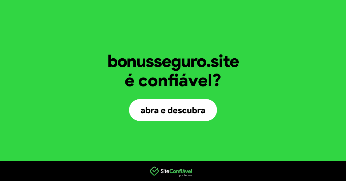 O site bonusseguro.site é confiável?