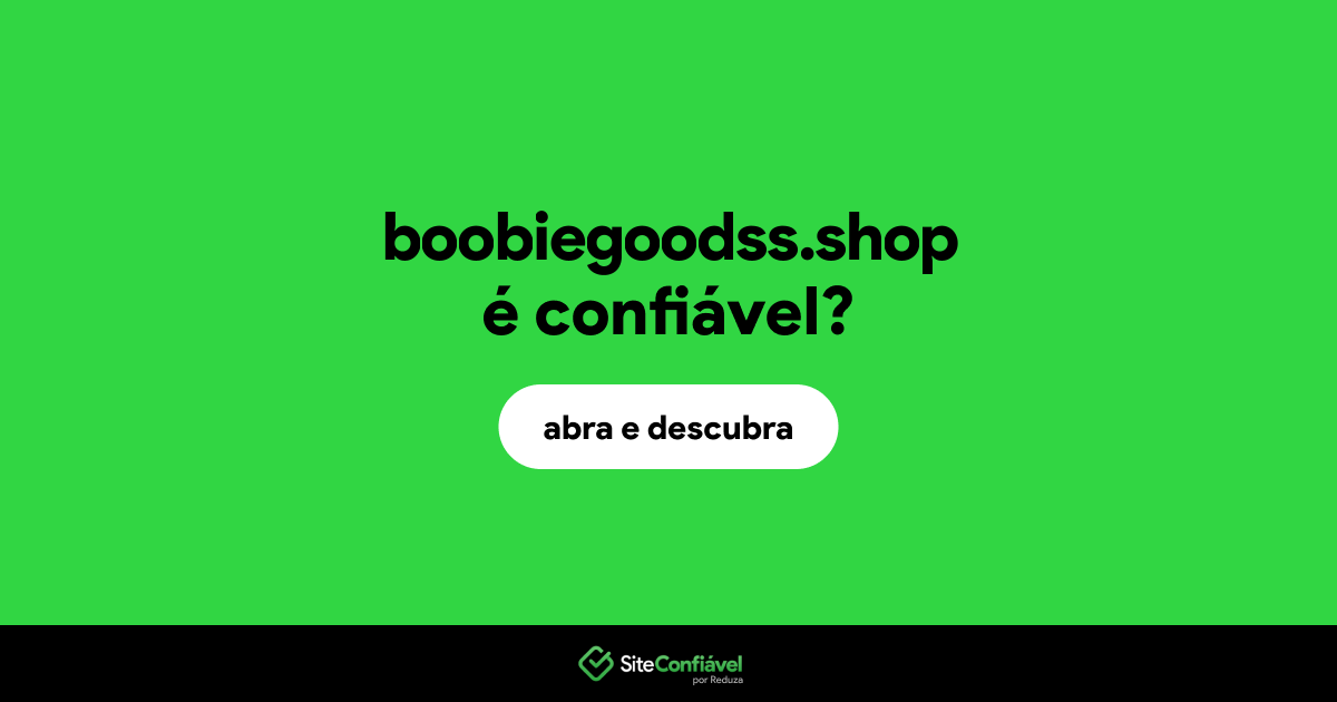 O site boobiegoodss.shop é confiável?