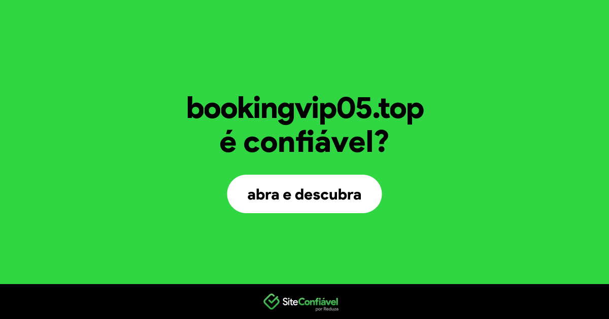 O site bookingvip05.top é confiável?