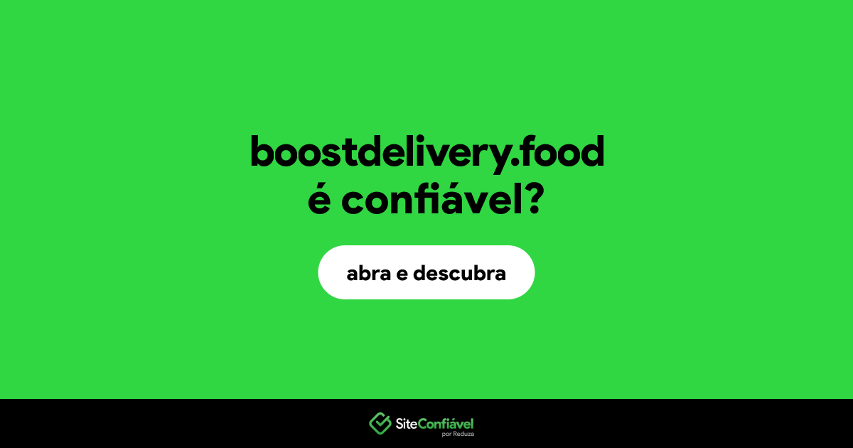 O site boostdelivery.food é confiável?