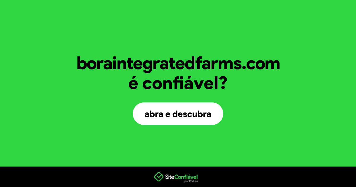 O site boraintegratedfarms.com é confiável?