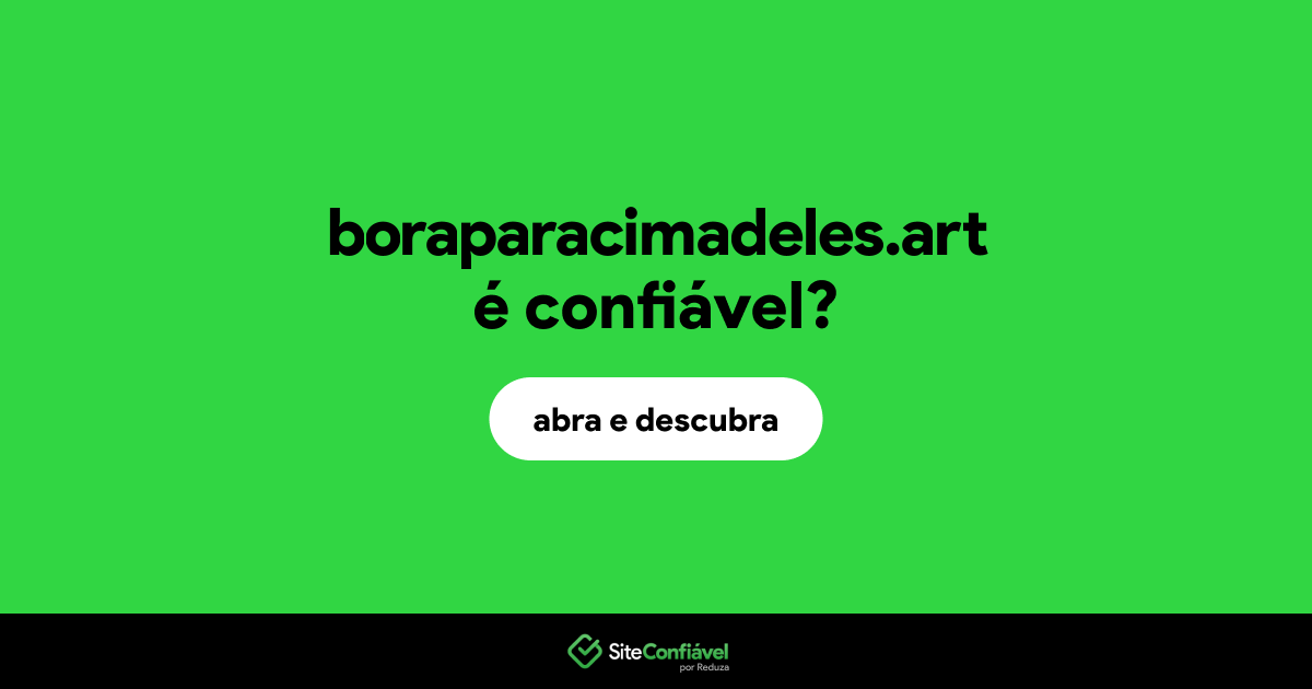 O site boraparacimadeles.art é confiável?