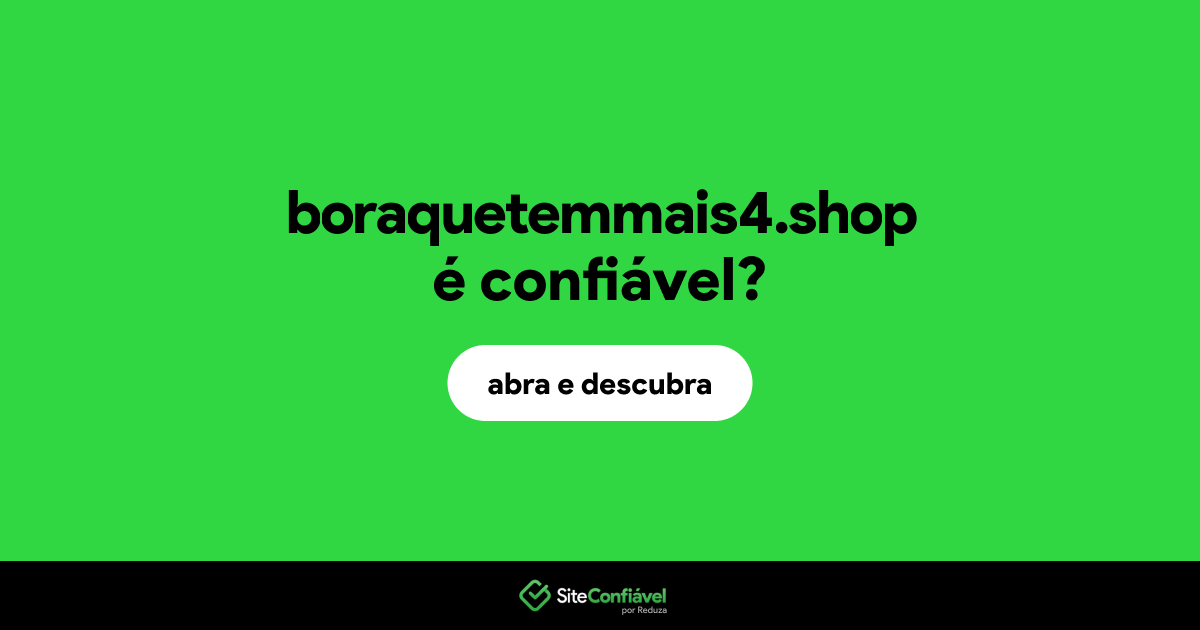 O site boraquetemmais4.shop é confiável?