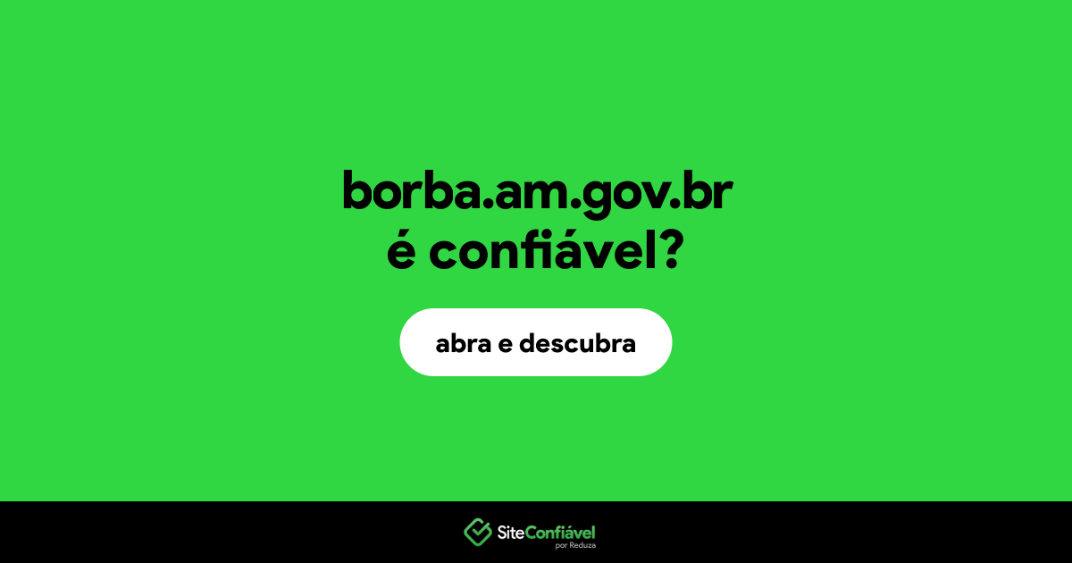 O site borba.am.gov.br é confiável?