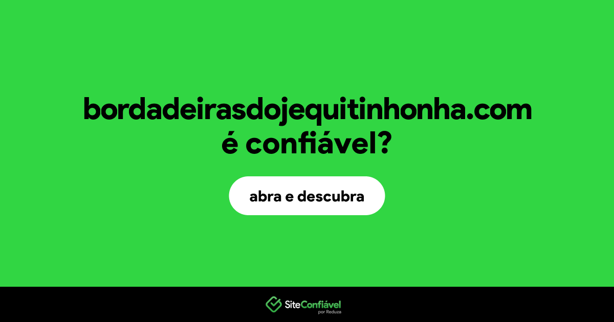 O site bordadeirasdojequitinhonha.com é confiável?