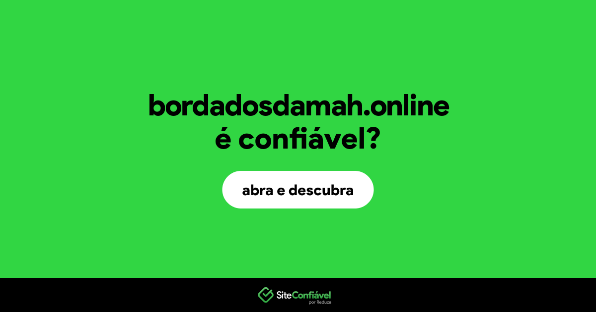 O site bordadosdamah.online é confiável?