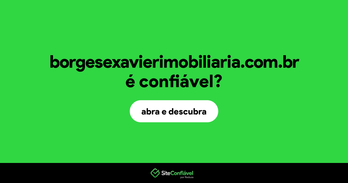 O site borgesexavierimobiliaria.com.br é confiável?