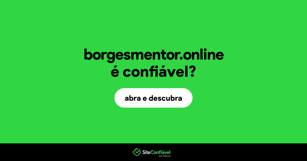 O site borgesmentor.online é confiável?