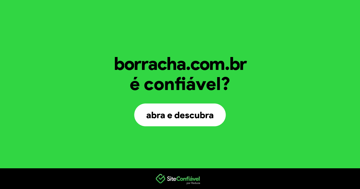 O site borracha.com.br é confiável?