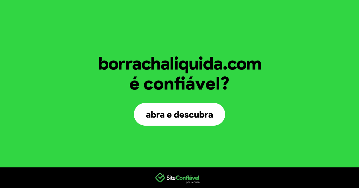 O site borrachaliquida.com é confiável?