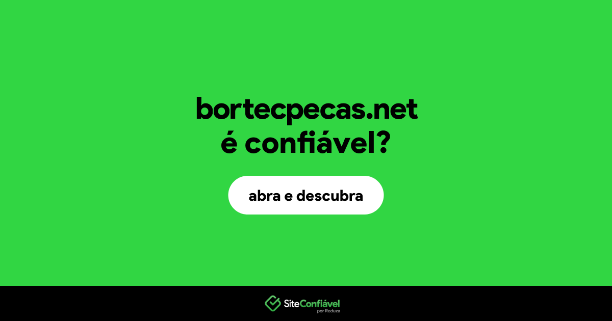 O site bortecpecas.net é confiável?
