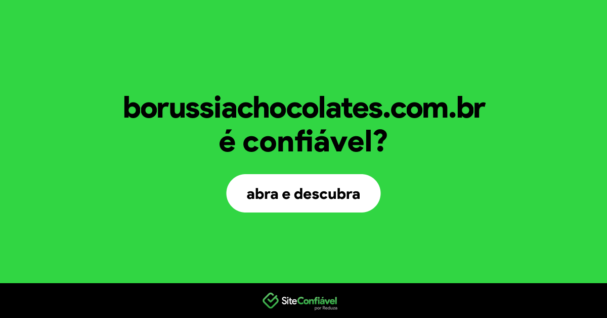 O site borussiachocolates.com.br é confiável?