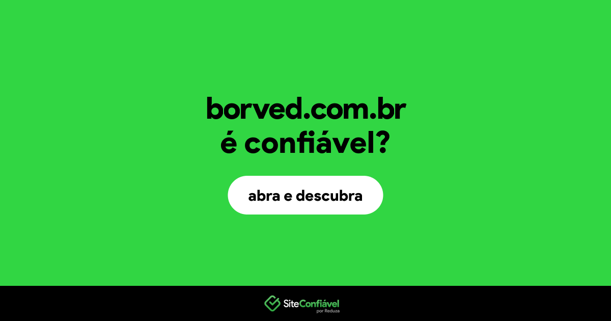 O site borved.com.br é confiável?