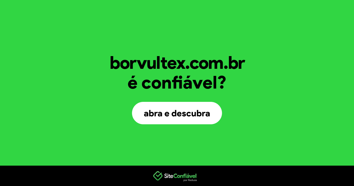 O site borvultex.com.br é confiável?