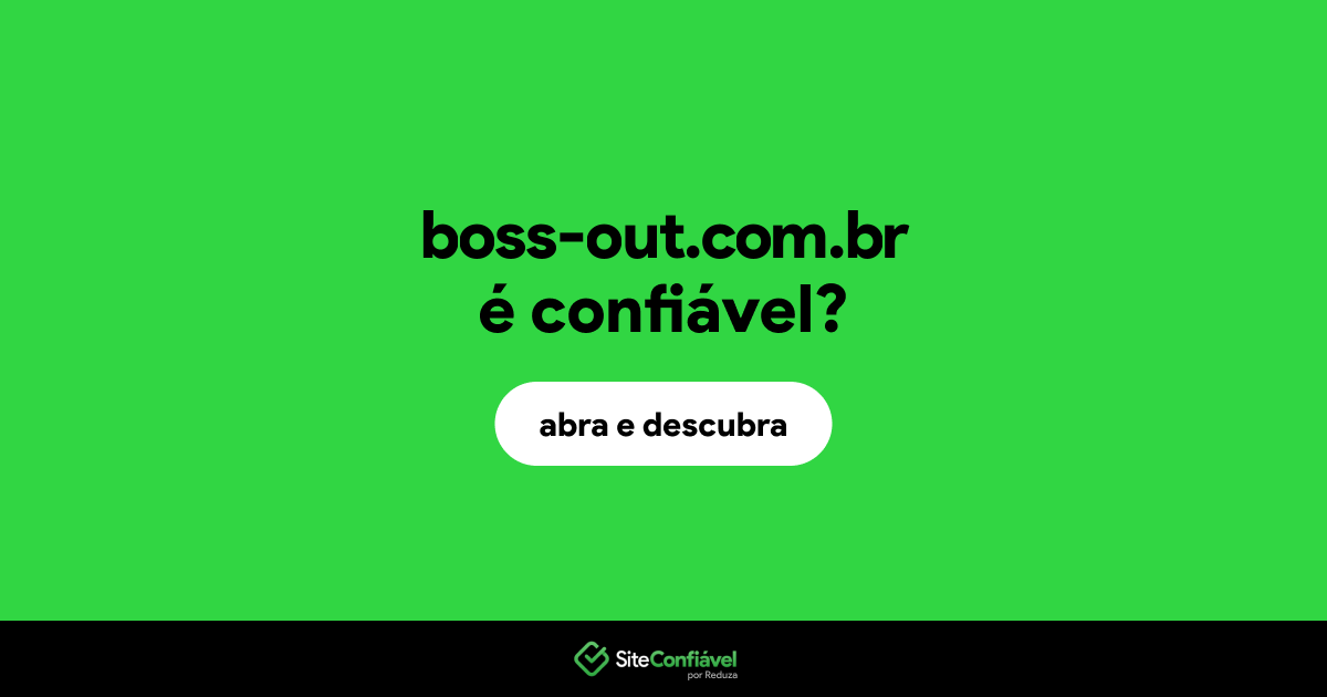 O site boss-out.com.br é confiável?