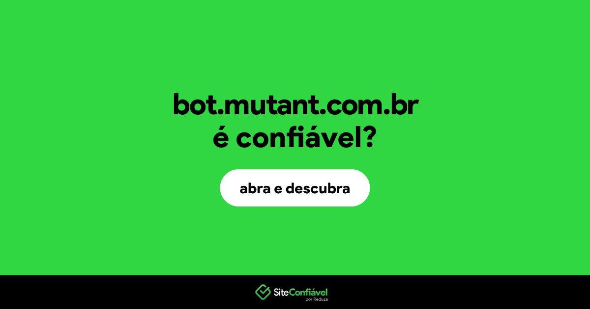O site bot.mutant.com.br é confiável?