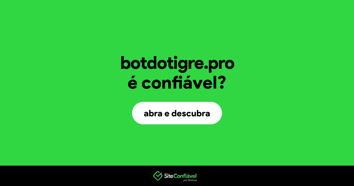O site botdotigre.pro é confiável?