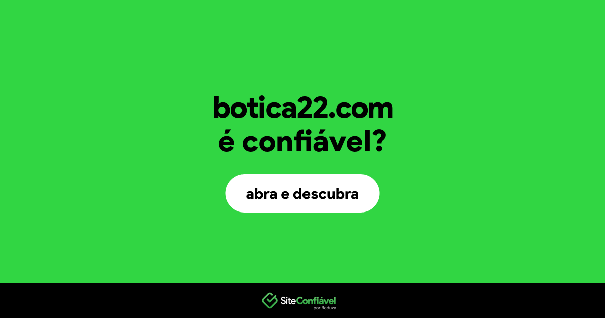 O site botica22.com é confiável?