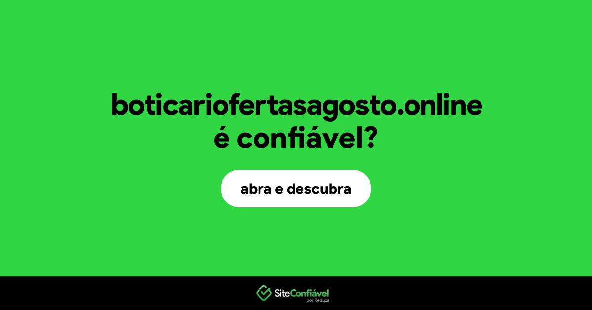 O site boticariofertasagosto.online é confiável?