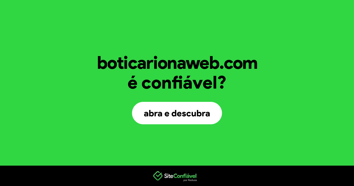 O site boticarionaweb.com é confiável?
