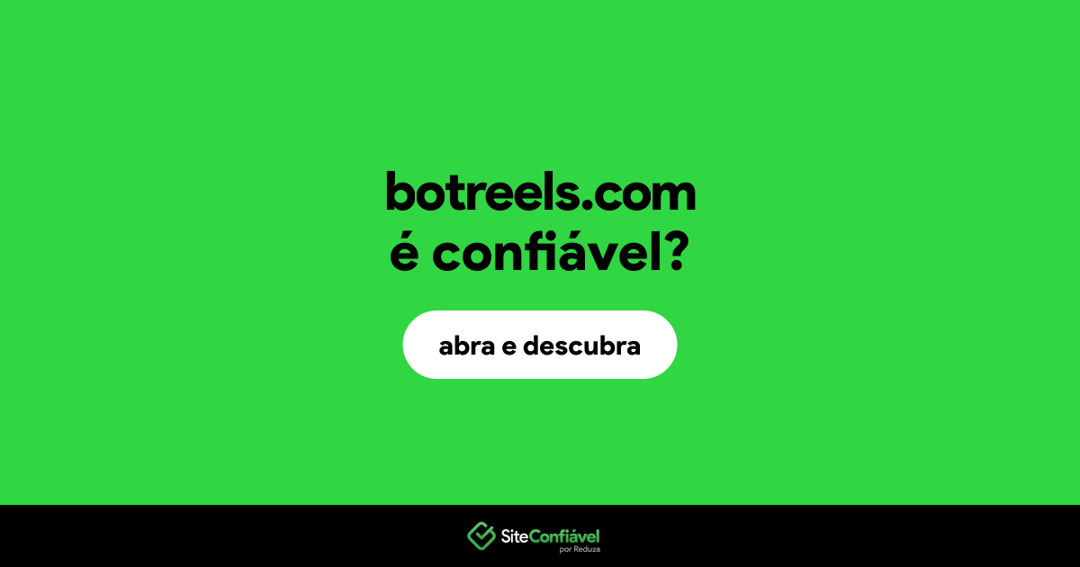 O site botreels.com é confiável?