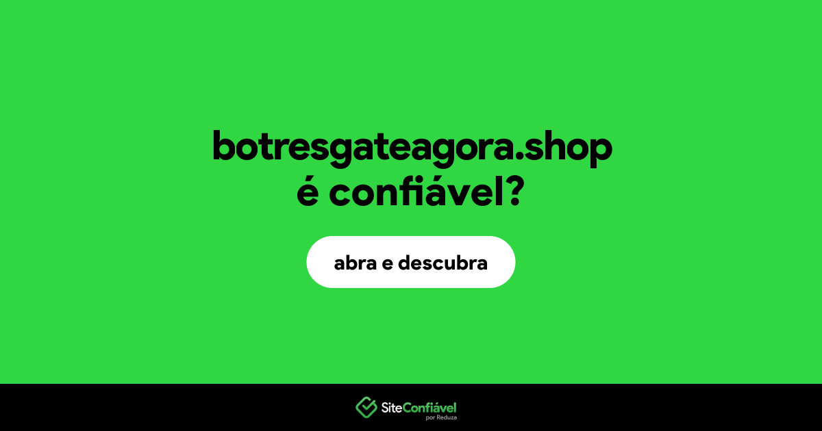 O site botresgateagora.shop é confiável?