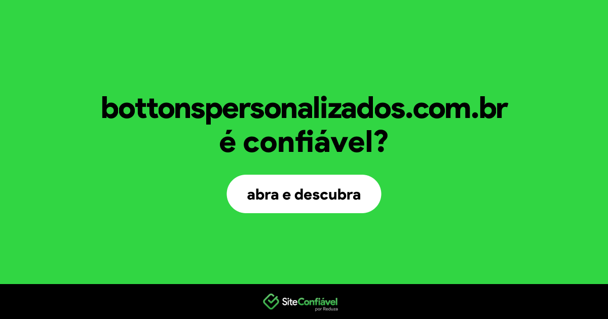 O site bottonspersonalizados.com.br é confiável?