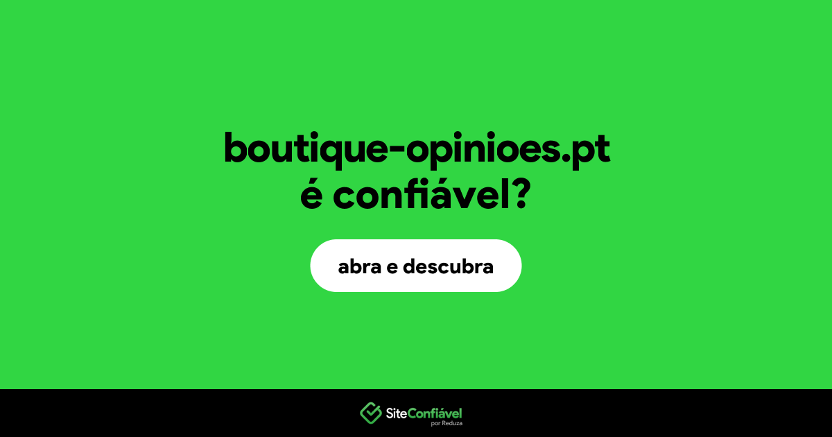 O site boutique-opinioes.pt é confiável?