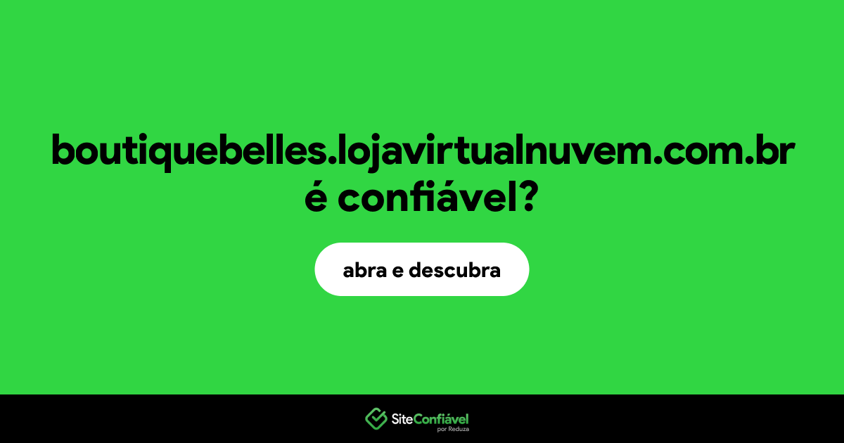 O site boutiquebelles.lojavirtualnuvem.com.br é confiável?