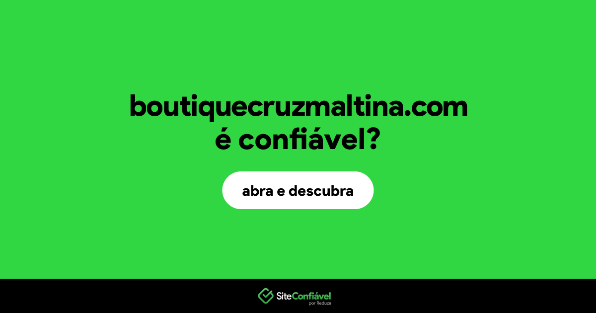 O site boutiquecruzmaltina.com é confiável?