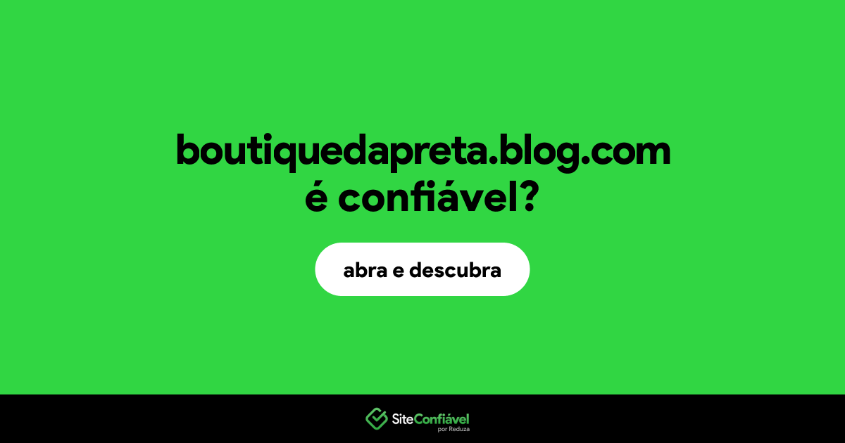 O site boutiquedapreta.blog.com é confiável?