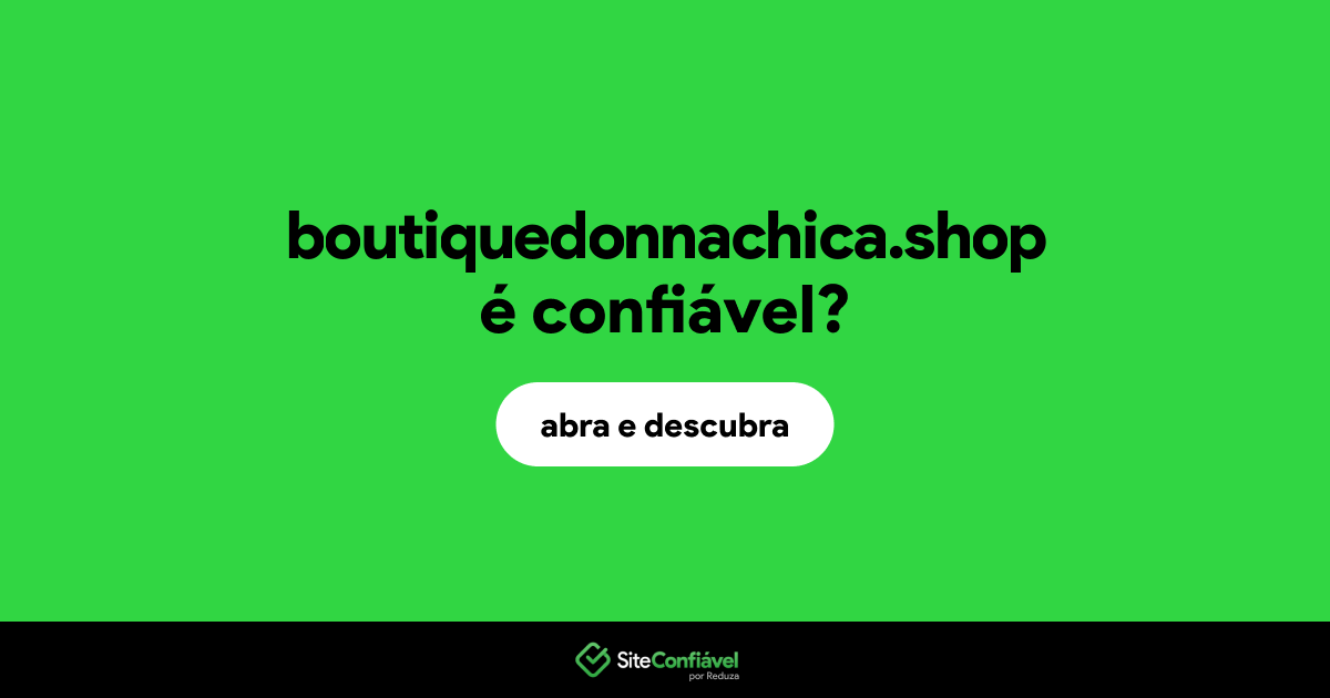 O site boutiquedonnachica.shop é confiável?