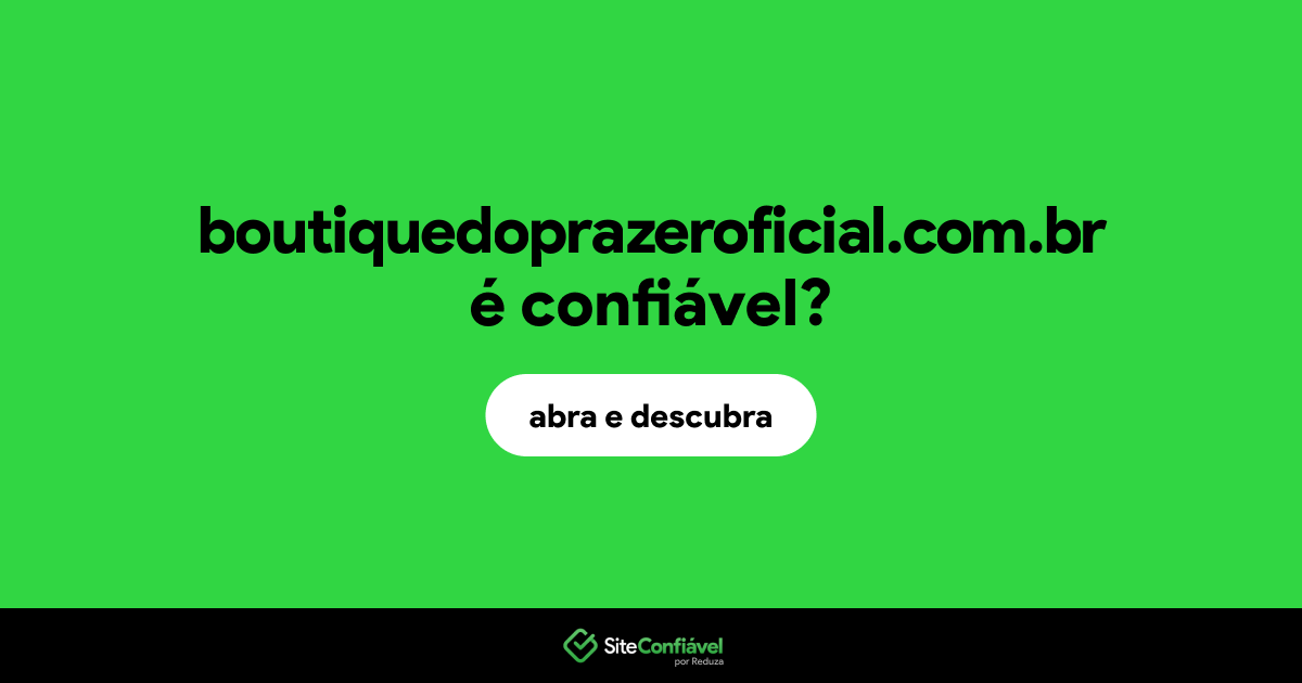 O site boutiquedoprazeroficial.com.br é confiável?