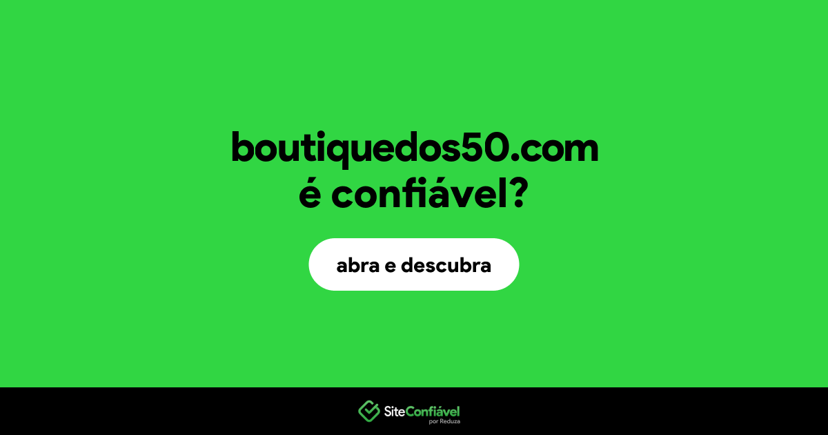 O site boutiquedos50.com é confiável?