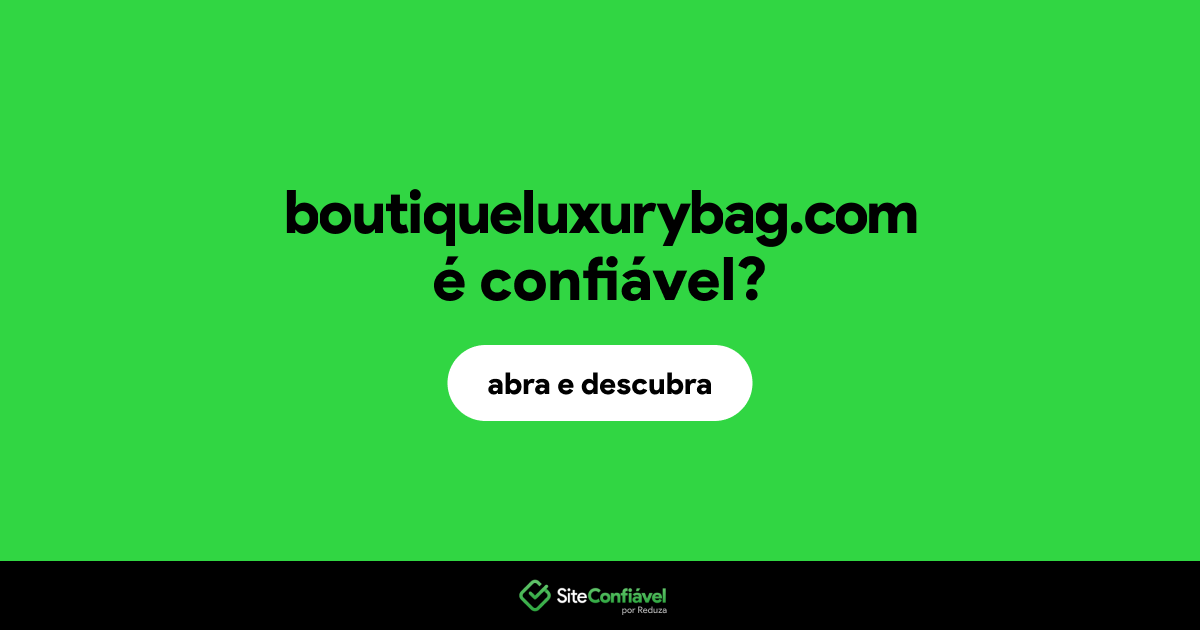 O site boutiqueluxurybag.com é confiável?