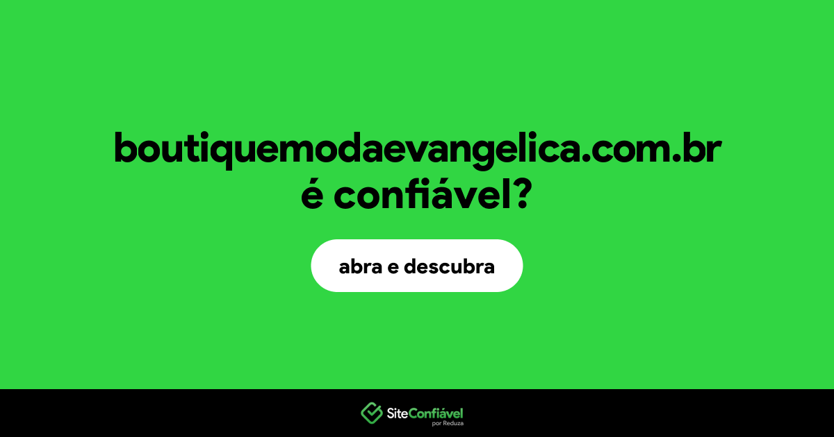 O site boutiquemodaevangelica.com.br é confiável?