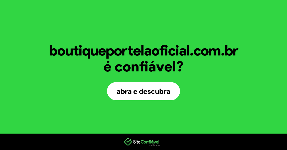 O site boutiqueportelaoficial.com.br é confiável?