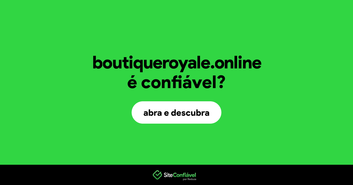 O site boutiqueroyale.online é confiável?
