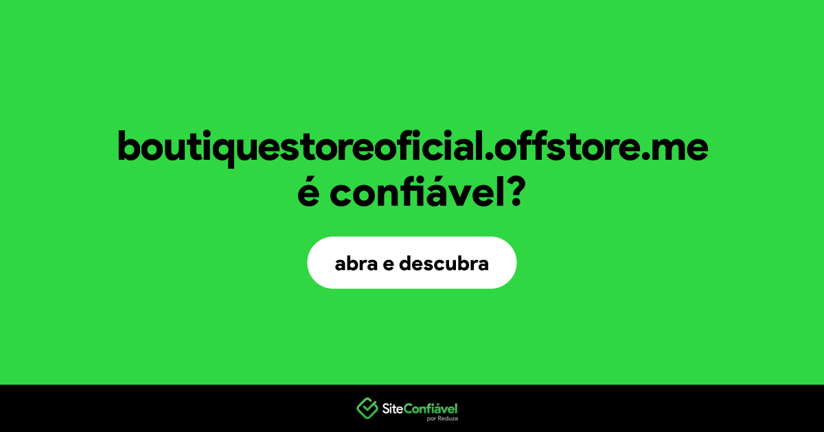 O site boutiquestoreoficial.offstore.me é confiável?