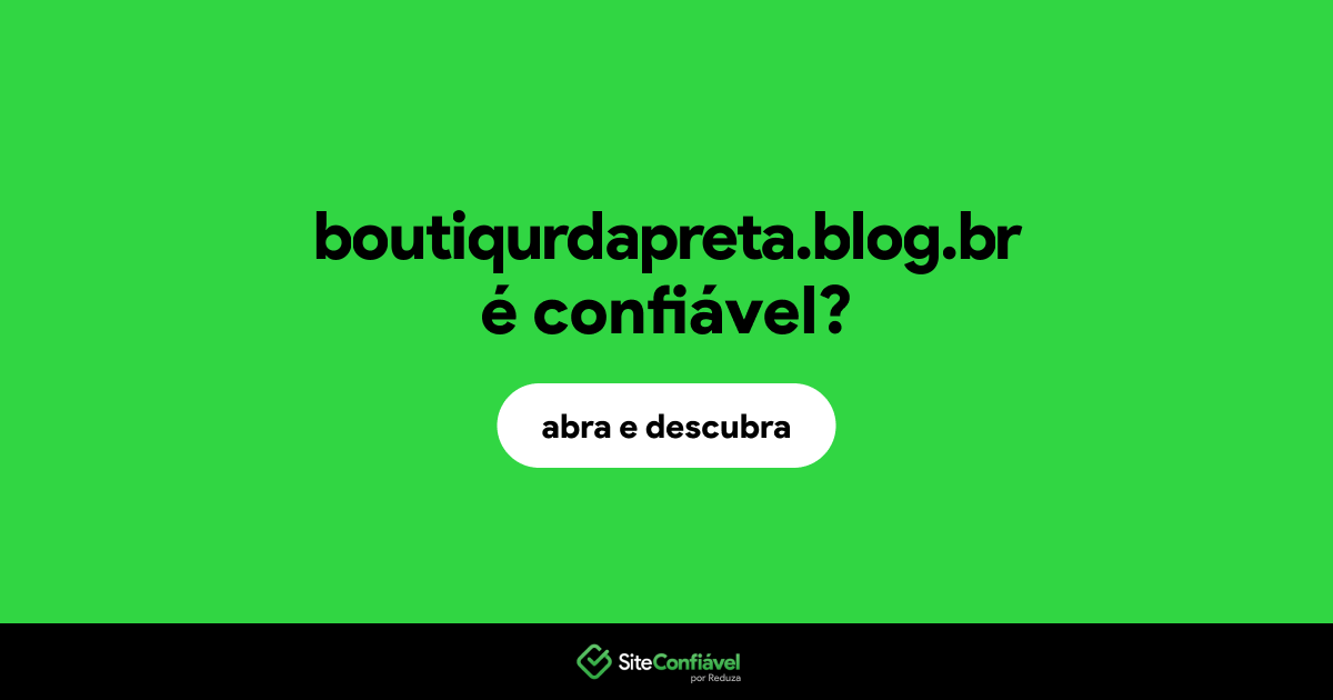 O site boutiqurdapreta.blog.br é confiável?