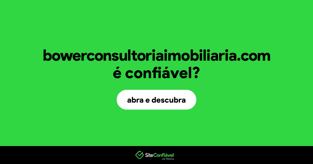 O site bowerconsultoriaimobiliaria.com é confiável?