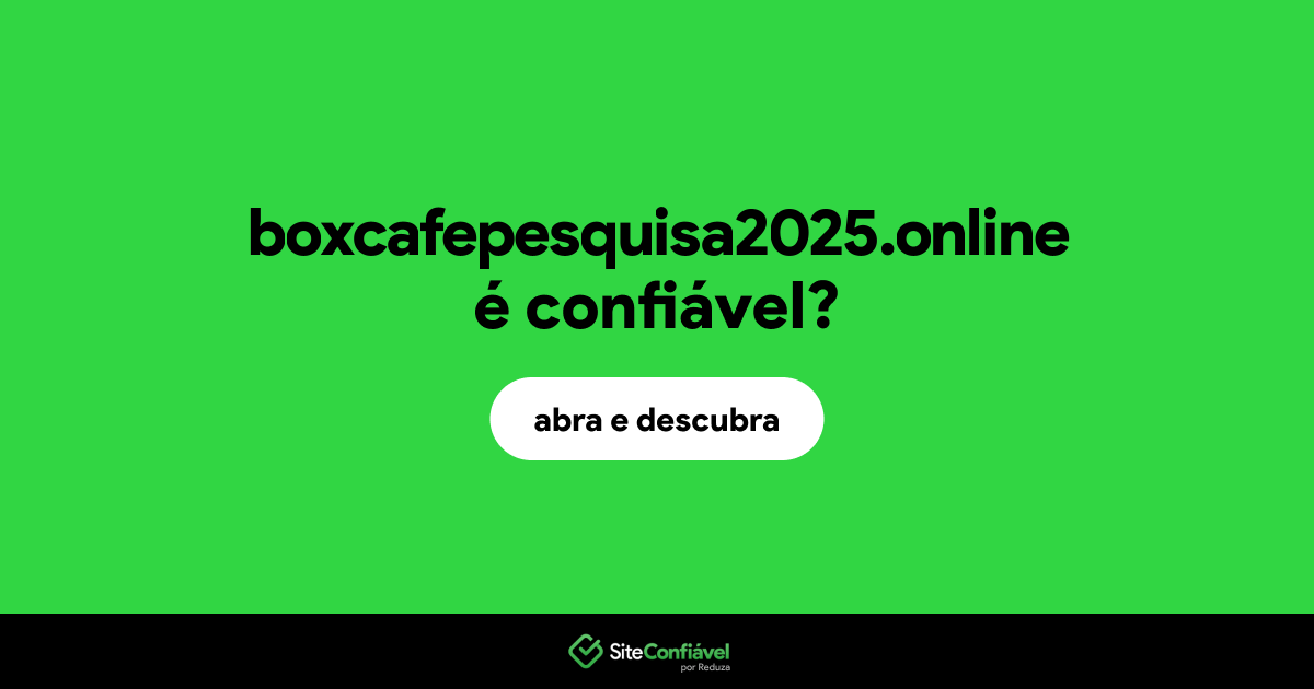 O site boxcafepesquisa2025.online é confiável?