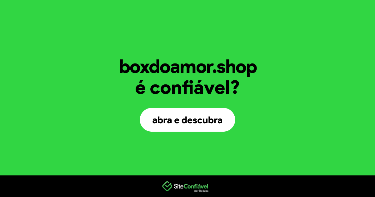 O site boxdoamor.shop é confiável?