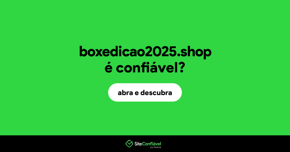 O site boxedicao2025.shop é confiável?