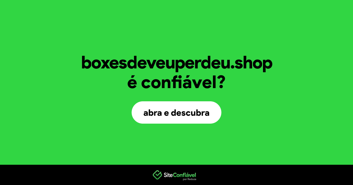 O site boxesdeveuperdeu.shop é confiável?