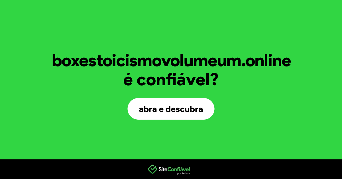 O site boxestoicismovolumeum.online é confiável?