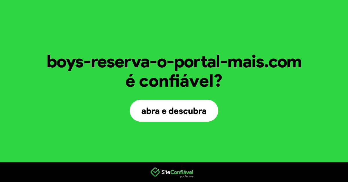 O site boys-reserva-o-portal-mais.com é confiável?