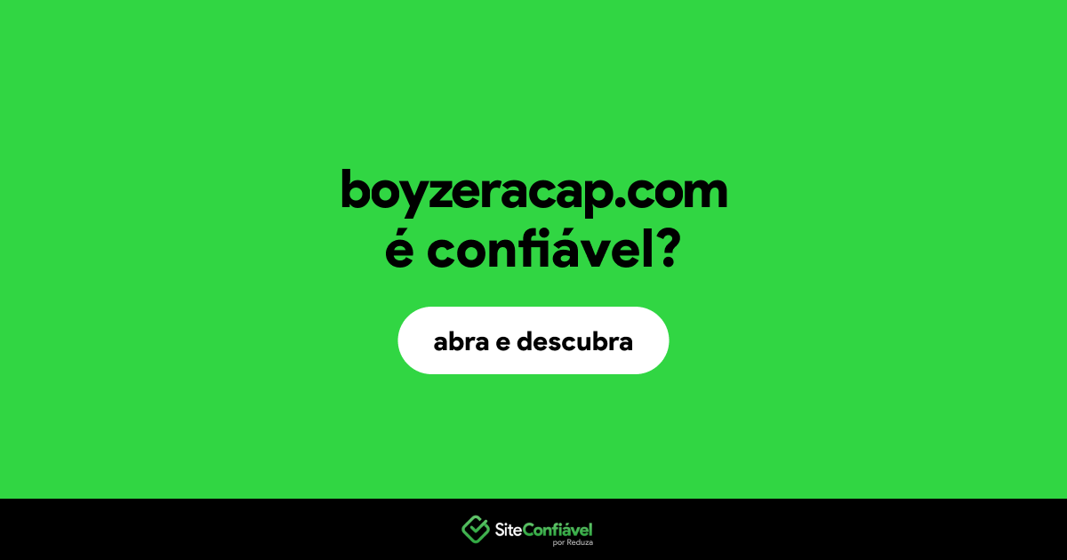 O site boyzeracap.com é confiável?