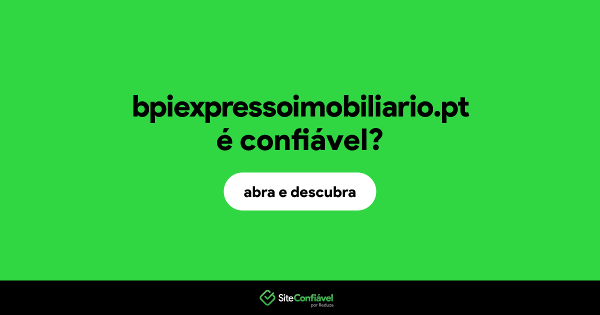 O site bpiexpressoimobiliario.pt é confiável?