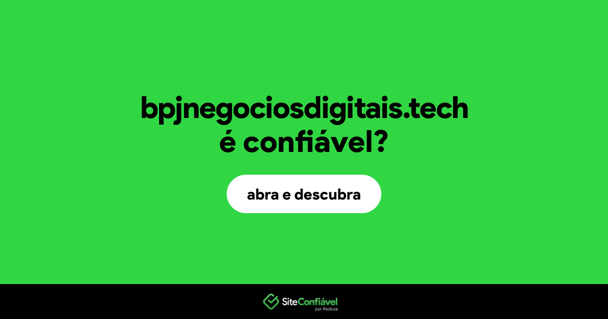 O site bpjnegociosdigitais.tech é confiável?